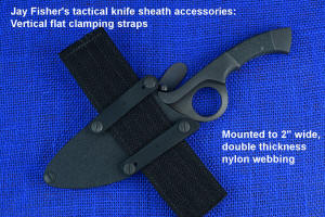 Jay Fisher's tactical knives sheath gear: 2" wide vertical straps mounted to sheath